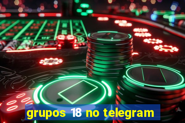 grupos 18 no telegram